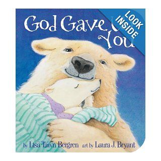 God Gave Us You Lisa T. Bergren, Laura J. Bryant 9780307729910 Books