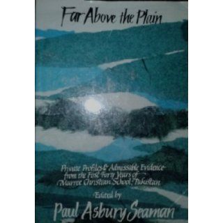 Far Above The Plain*: Private Profiles and Admissible Evidence from the First Forty Years of Murree Christian School, Pakistan, 1956 1996: Seaman Paula A : 9780878082681: Books