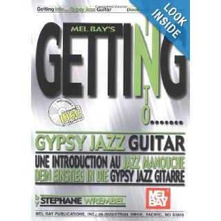 Mel Bay Getting Into Gypsy Jazz Guitar (Mel Bay's Getting Into) (Mel Bay's Getting Into): Stephane Wrembel: 9780786670635: Books