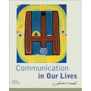 Communication in Our Lives 5th (fifth) Edition by Wood, Julia T. (2008): Books