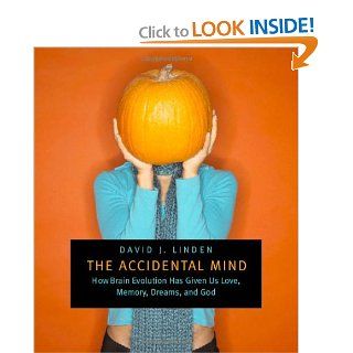 The Accidental Mind: How Brain Evolution Has Given Us Love, Memory, Dreams, and God (9780674030589): David J. Linden: Books