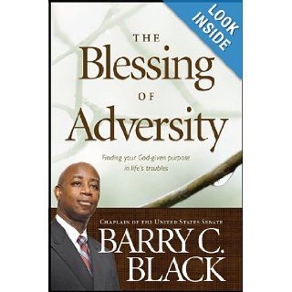 The Blessing of Adversity: Finding Your God given Purpose in Life's Troubles: Barry C. Black: 9781414348452: Books