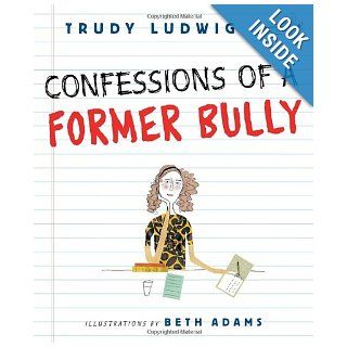 Confessions of a Former Bully Trudy Ludwig, Beth Adams 9780307931139 Books