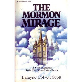 The Mormon Mirage A Former Mormon Tells Why She Left the Church Latayne C. Scott 9780310389118 Books