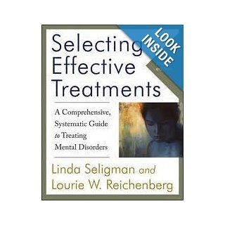 Selecting Effective Treatments A Comprehensive, Systematic Guide to Treating Mental Disorders 4th (forth) edition Linda Seligman 8581000003915 Books