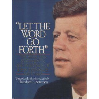 Let the Word Go Forth: The Speeches, Statements, and Writings of John F. Kennedy: Theodore Sorensen: 9780440500414: Books