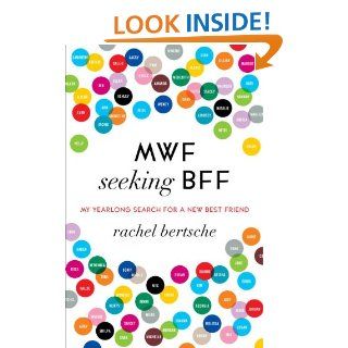 MWF Seeking BFF My Yearlong Search for a New Best Friend eBook Rachel Bertsche Kindle Store