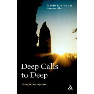 Deep Calls to Deep: Going Further in Prayer: Dom David Foster: 9780826497741: Books