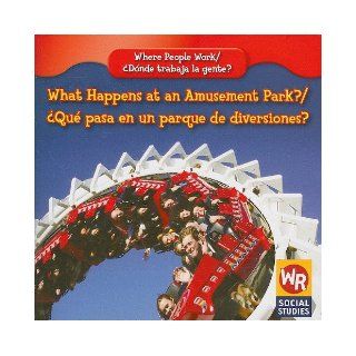 What Happens at an Amusement Park?/ Que Pasa En Un Parque De Diversiones? (Where People Work/ Donde Trabaja La Gente?) (9781433901454): Amy Hutchings: Books