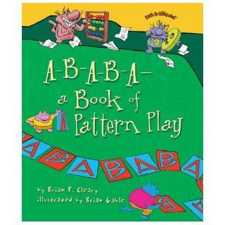 A B A B A  A Book of Pattern Play (Math Is Categorical): Brian P. Cleary, Brian Gable: 9780822578802: Books