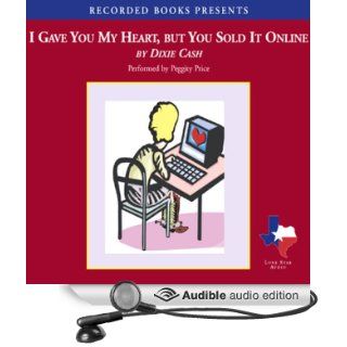 I Gave You My Heart, But You Sold It Online (Audible Audio Edition): Dixie Cash, Peggity Price: Books
