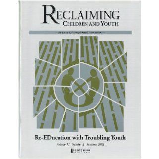 Re EDucation with Troubling Youth (Reclaiming Children and Youth, Volume 11, Issue 2): Larry K. Brendtro, Mary Lynn Cantrell, Nicholas Hobbs, Jim Doncaster, Mark D. Freado, Claudia Lann Valore, Thomas G. Valore, Frank A. Fecser, Steven W. Jewell, Lisa Shep