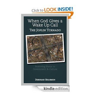 When God Gives a Wake Up Call The Joplin Tornado: Restoring Honor to Government & Culture eBook: Deborah  Solomon: Kindle Store