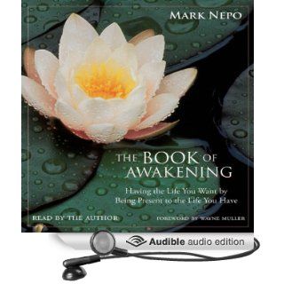 The Book of Awakening: Having the Life You Want by Being Present to the Life You Have (Audible Audio Edition): Mark Nepo: Books