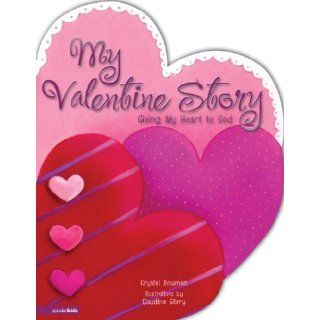 My Valentine Story: Giving My Heart to God: Crystal Bowman, Claudine Gevry: 9780310711636: Books