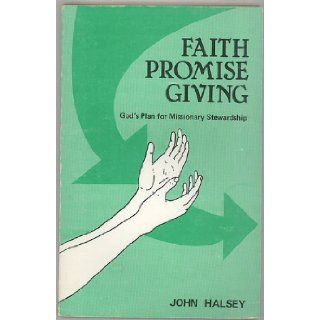 Faith promise giving: God's plan for missionary stewardship: John Halsey: Books