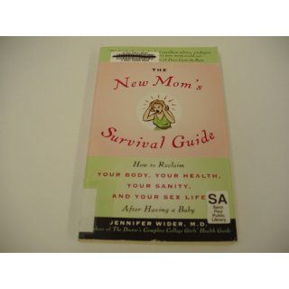 The New Mom's Survival Guide: How to Reclaim Your Body, Your Health, Your Sanity, and Your Sex Life After Having a Baby: Jennifer Wider M.D.: 9780553805031: Books