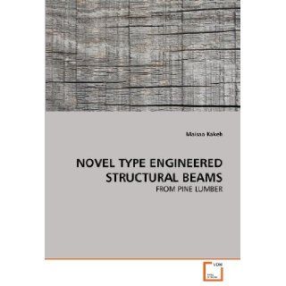 NOVEL TYPE ENGINEERED STRUCTURAL BEAMS FROM PINE LUMBER Maisaa Kakeh 9783639211603 Books