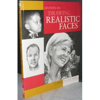 Secrets to Drawing Realistic Faces Carrie Stuart Parks 9781581802160 Books