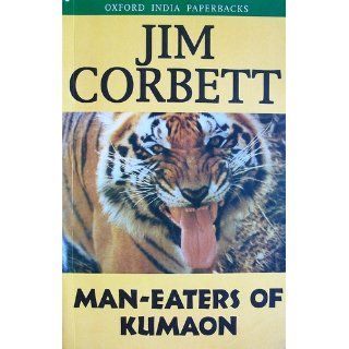 Man Eaters of Kumaon (Oxford India Paperbacks) Jim Corbett 9780195622553 Books