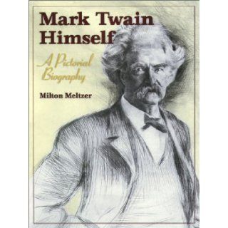 Mark Twain Himself: A Pictorial Biography (MARK TWAIN & HIS CIRCLE): Milton Meltzer: 9780826214126: Books