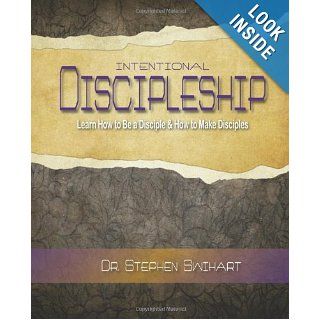 Intentional Discipleship Learn How to Be a Disciple & How to Make Disciples Dr. Stephen Swihart 9781492727811 Books