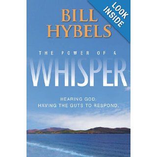 The Power of a Whisper: Hearing God, Having the Guts to Respond: Bill Hybels: 9780310520191: Books
