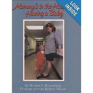 Mommy's in the Hospital Having a Baby: Maxine B. Rosenberg, Robert Maass: 9780395718131: Books