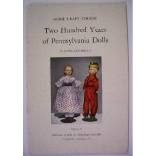 Two hundred years of Pennsylvania dolls (Home craft course): Marie Ketterman: Books