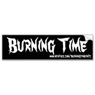 Burning Time, www.myspace/burningtimeinpc Bumper Stickers