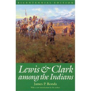 Lewis and Clark among the Indians (Bicentennial Edition) (Lewis & Clark Expedition): James P. Ronda: 9780803289901: Books