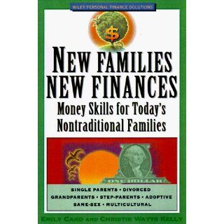 New Families, New Finances: Money Skills for Today's Nontraditional Families (Wiley Personal Finance Solutions/Your Family Matters) (9780471196129): Emily W. Card, Christie Watts Kelly: Books