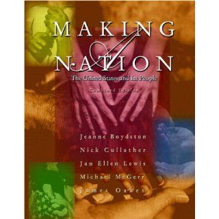 Making a Nation: The United States and Its People, Combined Edition (9780130337719): Jeanne Boydston, Nick Cullather, Jan Lewis, Michael McGerr, James Oakes: Books