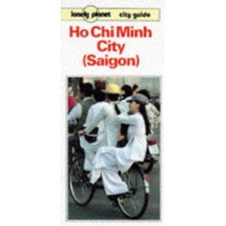 Lonely Planet Ho Chi Minh City (Saigon) Guide (Lonely Planet City Guide): Robert Storey: 9780864423115: Books