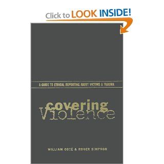 Covering Violence: Professor William Cot, Professor Roger Simpson, Roger Simpson, William Cot&#233: 9780231114509: Books