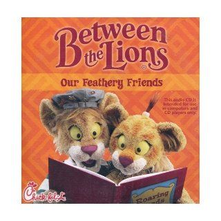 Between the Lions: Our Feathery Friends (1 of 4) (Intended For Use in Computers and CD Players Only): N/A, Distributed by Chick fil A: Books
