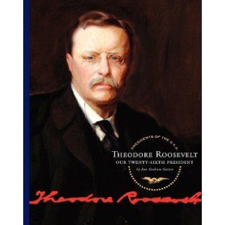 Theodore Roosevelt Our Twenty Sixth President (Presidents of the U.S.A. (Child's World)) Ann Graham Gaines 9781602530546 Books
