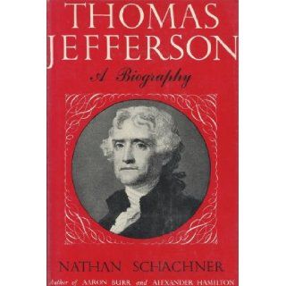 Thomas Jefferson : A Biography: Nathan Schachner: Books