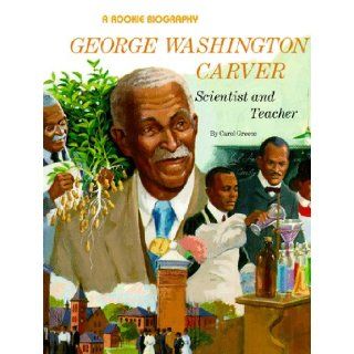 George Washington Carver: Scientist and Teacher (Rookie Biography): Carol Greene: 9780516442501: Books