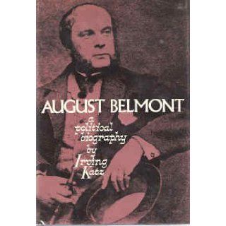 August Belmont: A Political Biography: Irving Katz: 9780231031127: Books
