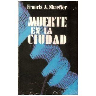 Muerte En La Ciudad: Francis A Schaeffer: 9788472850408: Books