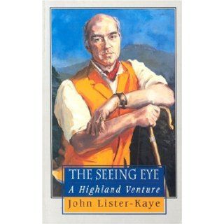 The Seeing Eye: Notes of a Highland Naturalist: John Lister Kaye: 9780713913064: Books