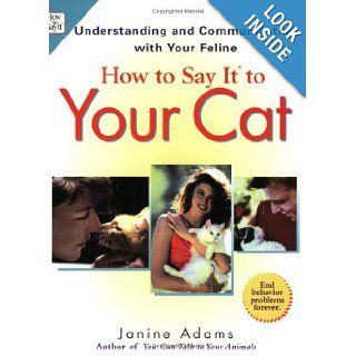 How To Say It to Your Cat: Understanding and Communicating with Your Feline: Janine Adams: 9780735203297: Books