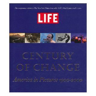 LIFE: Century of Change: America in Pictures 1900 2000: Richard B. Stolley, Tony Chiu: 9780821226971: Books
