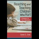 Reaching and Teaching Children Who Hurt Strategies for Your Classroom
