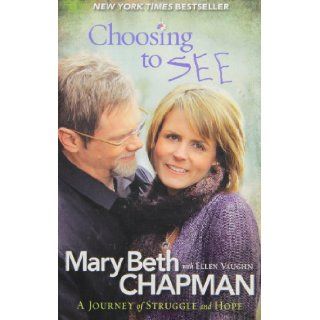 Choosing to SEE A Journey of Struggle and Hope Mary Beth Chapman, Ellen Vaughn 8601400317181 Books