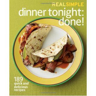 Real Simple Dinner Tonight    Done!: 189 quick and delicious recipes: Editors of Real Simple Magazine: 8601400120958: Books