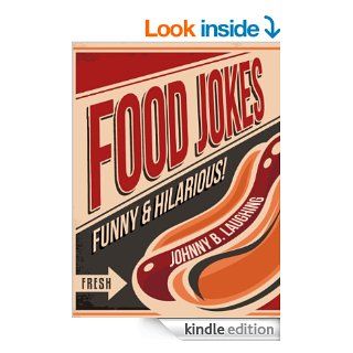 Funny Food Jokes 181+ Funny Food Jokes for Kids 181+ Funny Jokes   FREE Joke Book Included (Funny and Hilarious Joke Books for Children) eBook Johnny B. Laughing, Funny Jokes, Joke Book for Kids, Joke Books Kindle Store