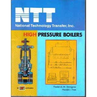 High Pressure Boilers (national technology transfer, inc.): harold j. frost frederick m. steingress: 9780826944269: Books