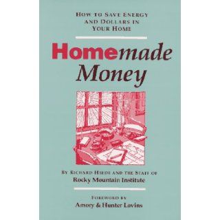 Homemade Money: How to Save Energy and Dollars in Your Home: H. Richard Heede, Richard Heede, Owen Bailey, Rocky Mountain Institute: 9781883178079: Books